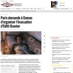 Paris demande à Damas d'organiser l'évacuation d'Edith Bouvier
