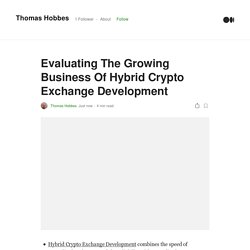 Evaluating The Growing Business Of Hybrid Crypto Exchange Development