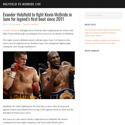 Evander Holyfield to fight Kevin McBride in June for legend's first bout since 2011 - Holyfield vs McBride Live