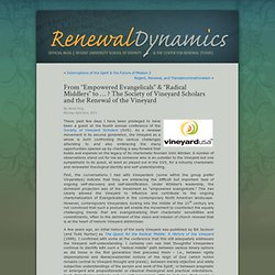 From “Empowered Evangelicals” & “Radical Middlers” to … ? The Society of Vineyard Scholars and the Renewal of the Vineyard « Renewal Dynamics / Regent University School of Divinity