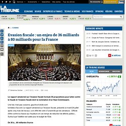 Evasion fiscale : un enjeu de 36 milliards à 80 milliards pour la France