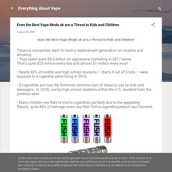 Even the Best Vape Mods uk are a Threat to Kids and Children