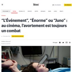 “L’Événement”, “Énorme” ou “Juno” : au cinéma, l’avortement est toujours un combat