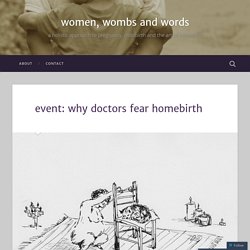 event: why doctors fear homebirth – women, wombs and words
