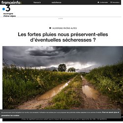 Les fortes pluies nous préservent-elles d'éventuelles sécheresses ?