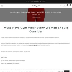 Must-Have Gym Wear Every Woman Should Consider – Sarah Jayy