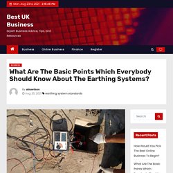 What Are The Basic Points Which Everybody Should Know About The Earthing Systems? – Best UK Business