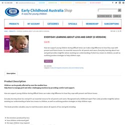 Everyday learning about loss and grief (e-version) - Early Childhood Australia Shop