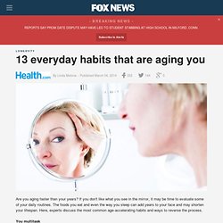13 everyday habits that are aging you