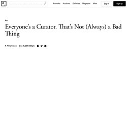 Everyone’s a Curator. That’s Not (Always) a Bad Thing