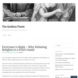 Everyone is Right – Why Debating Religion is a Fool’s Game