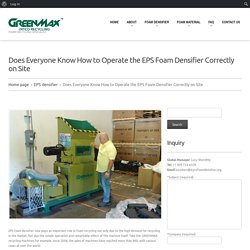 Does Everyone Know How to Operate the EPS Foam Densifier Correctly on Site