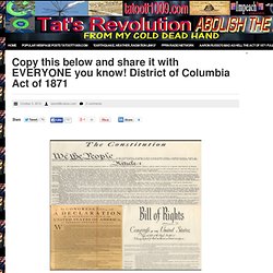 Copy this below and share it with EVERYONE you know! District of Columbia Act of 1871