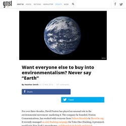 Want everyone else to buy into environmentalism? Never say “Earth”