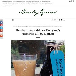 How to make Kahlua – Everyone’s Favourite Coffee Liqueur