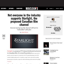 Not everyone in the industry supports Starlight, the proposed Canadian film channel - Blog Central, Jesse Brown