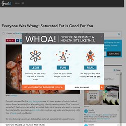 Everyone Was Wrong: Saturated Fat Is Good For You