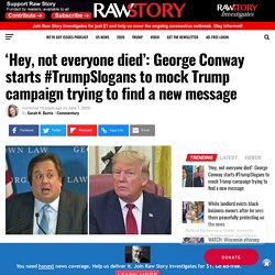‘Hey, not everyone died’: George Conway starts #TrumpSlogans to mock Trump campaign trying to find a new message