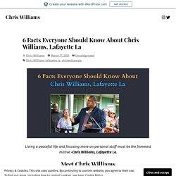 6 Facts Everyone Should Know About Chris Williams, Lafayette La – Chris Williams