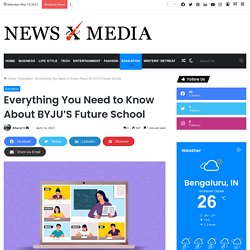 Everything You Need to Know About BYJU’S Future School