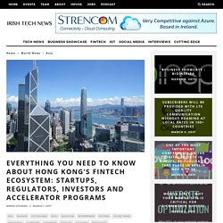 Everything You Need to Know About Hong Kong’s FinTech Ecosystem: Startups, Regulators, Investors and Accelerator Programs – Irish Tech News