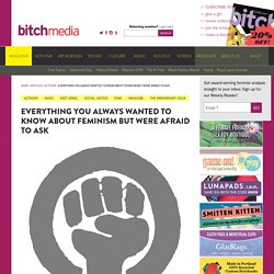 Everything You Always Wanted to Know About Feminism But Were Afraid to Ask