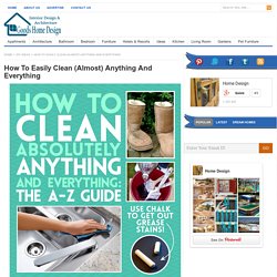 How To Easily Clean (Almost) Anything And Everything