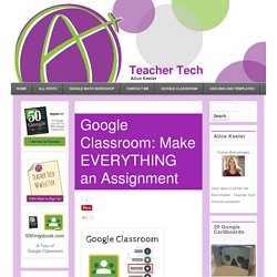 Google Classroom: Make EVERYTHING an Assignment - Teacher Tech