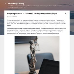 Everything You Need To Know About Attorneys And Business Lawyers