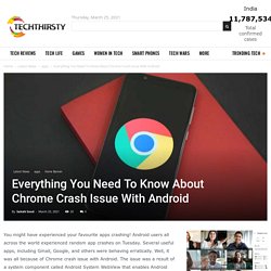 Everything You Need To Know About Chrome Crash Issue With Android