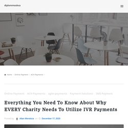Everything You Need To Know About Why EVERY Charity Needs To Utilize IVR Payments – diplommoskva