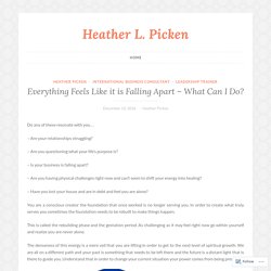Everything Feels Like it is Falling Apart – What Can I Do? – Heather L. Picken