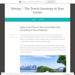 Enjoy a Gala Time in New South Wales with Everything at Your Fingertips – Wotsay – The Travel Concierge in Your Pocket