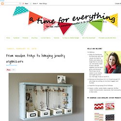 A Time for Everything: From wooden trays to hanging jewelry organizers