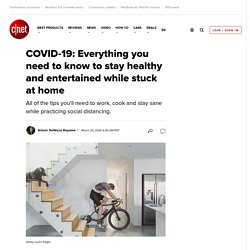 COVID-19: Everything you need to know to stay healthy and entertained while stuck at home