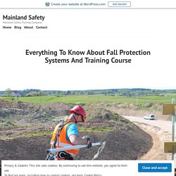 Everything To Know About Fall Protection Systems And Training Course