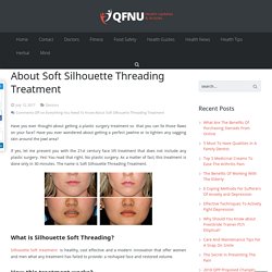 Everything you need to know about Soft Silhouette Threading Treatment