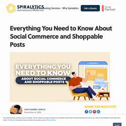 Everything You Need to Know About Social Commerce and Shoppable Posts - Spiralytics Inc