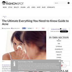 The Ultimate Everything-You-Need-to-Know Guide to Acne