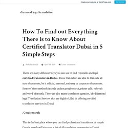 How To Find out Everything There Is to Know About Certified Translator Dubai in 5 Simple Steps – diamond legal translation