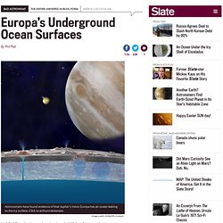 Europa’s ocean: Evidence of Jupiter’s moon ocean found on the surface.