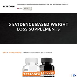5 Evidence Based Weight Loss Supplements - Tetrogen USA