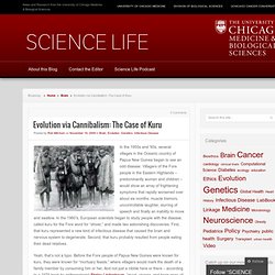 Evolution via Cannibalism: The Case of Kuru « Science Life Blog « University of Chicago Medicine