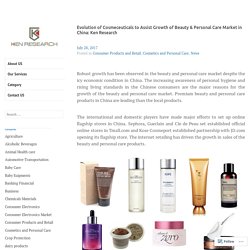 Evolution of Cosmeceuticals to Assist Growth of Beauty & Personal Care Market in China: Ken Research – Ken Research: Industry Research Reports