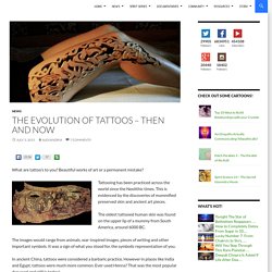 The Evolution of Tattoos – Then and Now