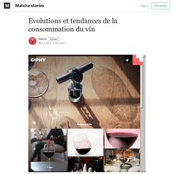 Evolutions et tendances de la consommation du vin - Matcha stories - Medium