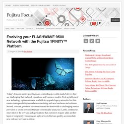 Evolving your FLASHWAVE 9500 Network with the Fujitsu 1FINITY™ Platform