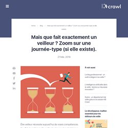 Mais que fait exactement un veilleur ? Zoom sur une journée-type (si elle existe). - KBcrawl