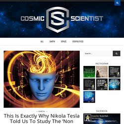 This Is Exactly Why Nikola Tesla Told Us To Study The ‘Non Physical’ – Cosmic Scientist