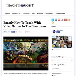 Exactly How To Teach With Video Games In The Classroom